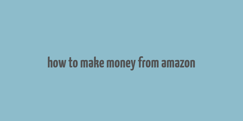 how to make money from amazon