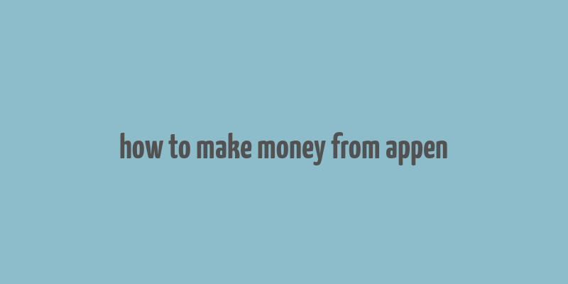 how to make money from appen