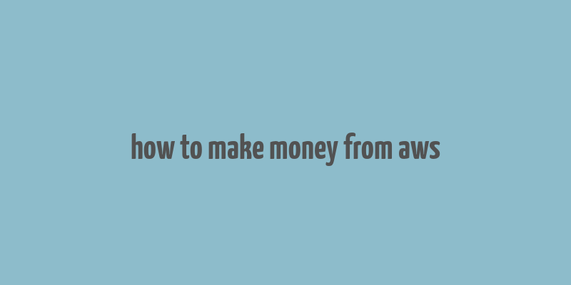 how to make money from aws