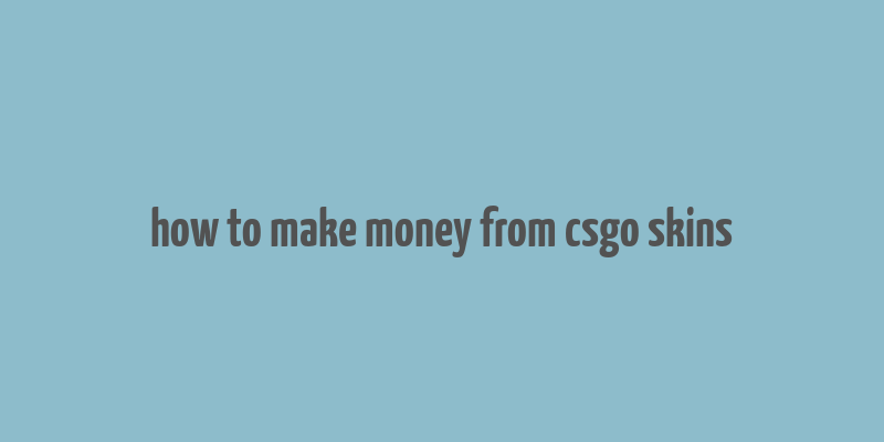 how to make money from csgo skins