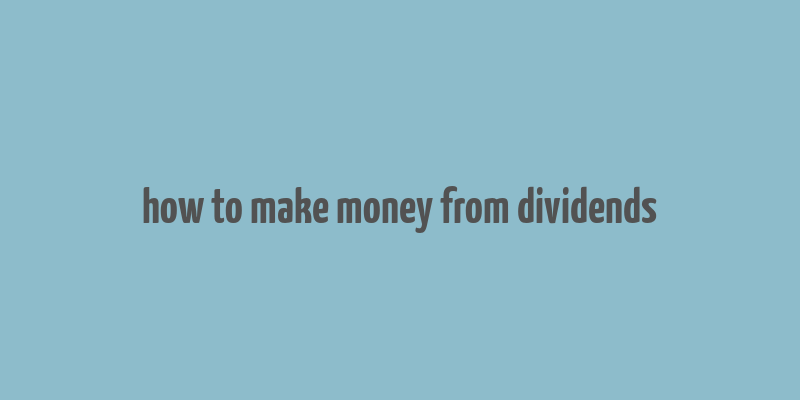 how to make money from dividends