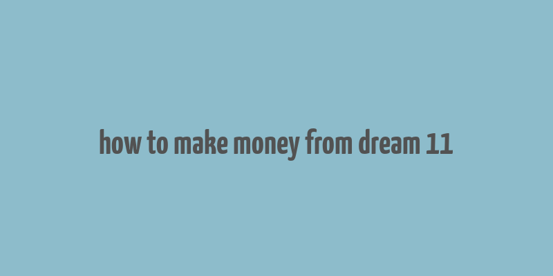 how to make money from dream 11