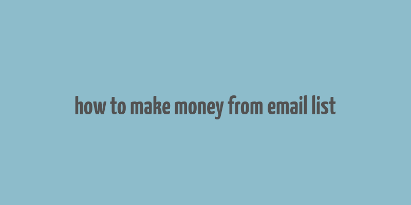 how to make money from email list