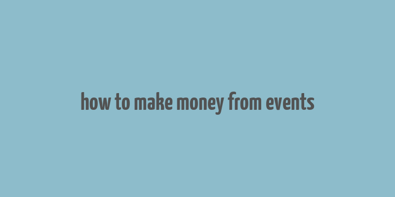 how to make money from events