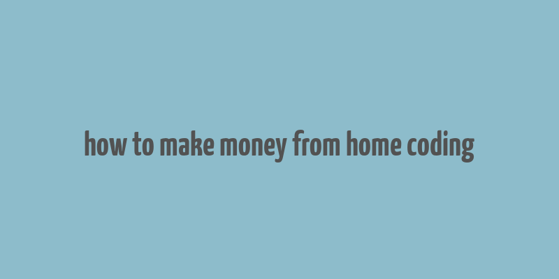 how to make money from home coding