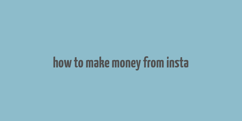 how to make money from insta