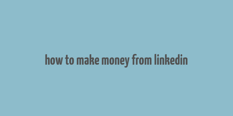 how to make money from linkedin