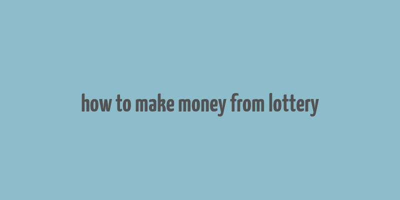 how to make money from lottery