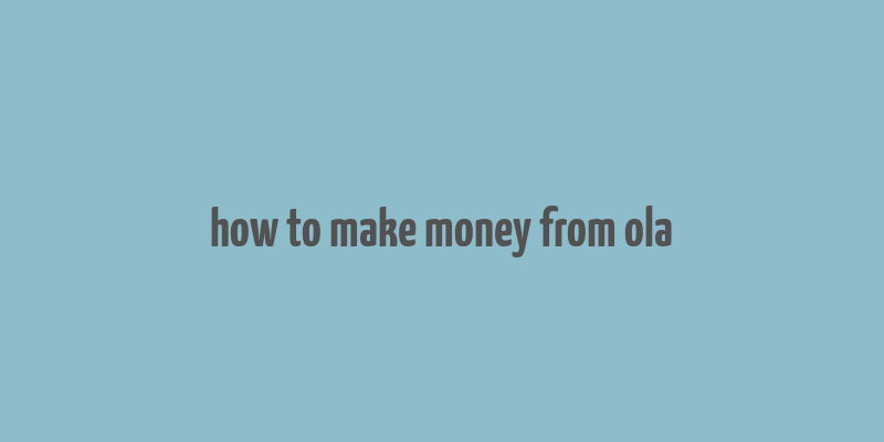 how to make money from ola