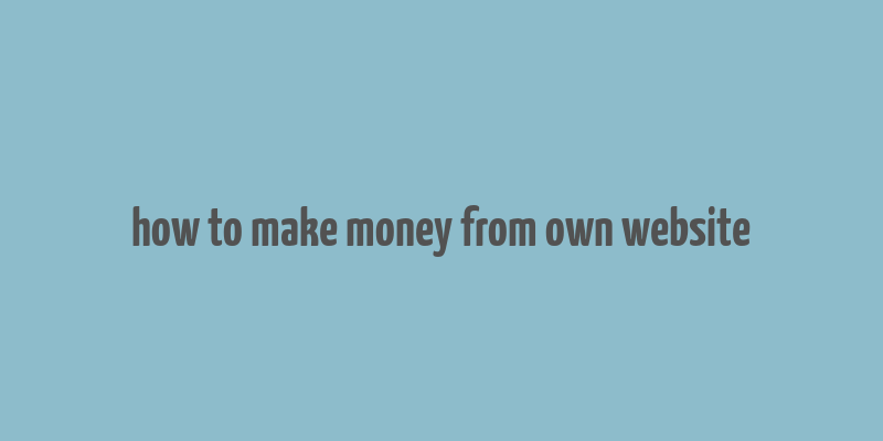 how to make money from own website