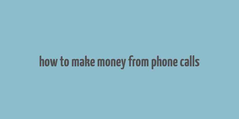 how to make money from phone calls