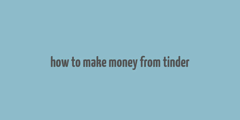 how to make money from tinder