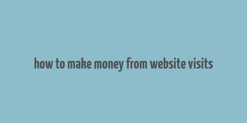 how to make money from website visits