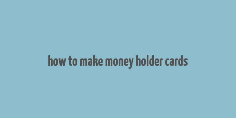 how to make money holder cards