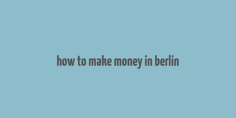 how to make money in berlin