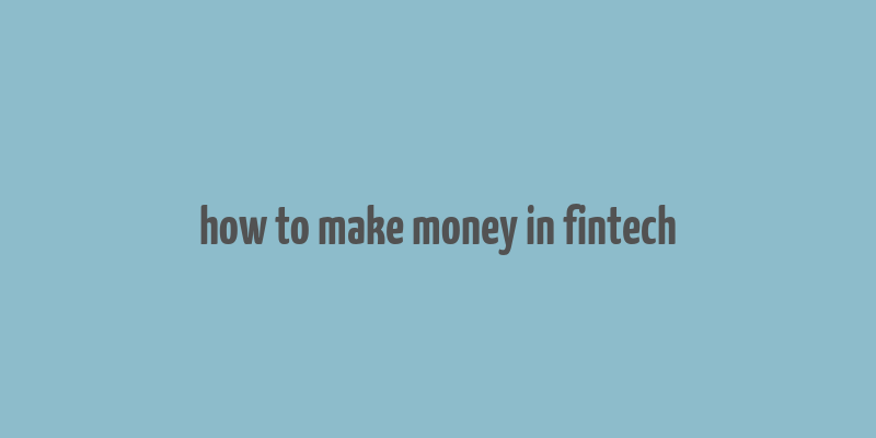 how to make money in fintech