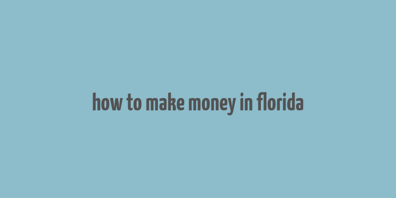 how to make money in florida