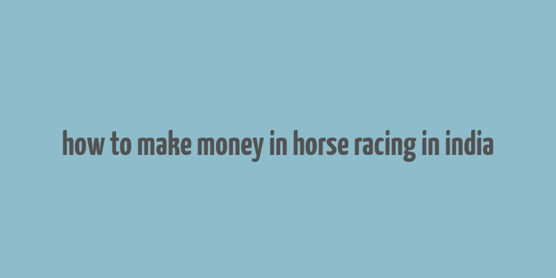 how to make money in horse racing in india