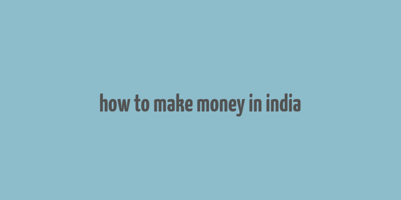 how to make money in india