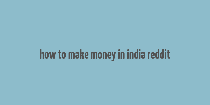 how to make money in india reddit