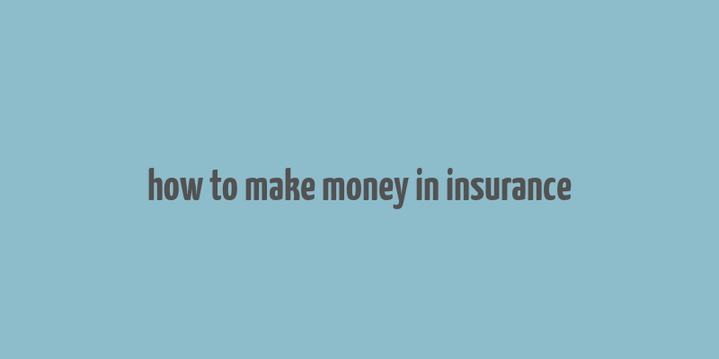 how to make money in insurance