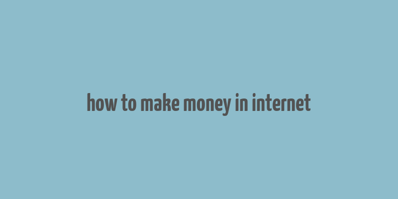 how to make money in internet