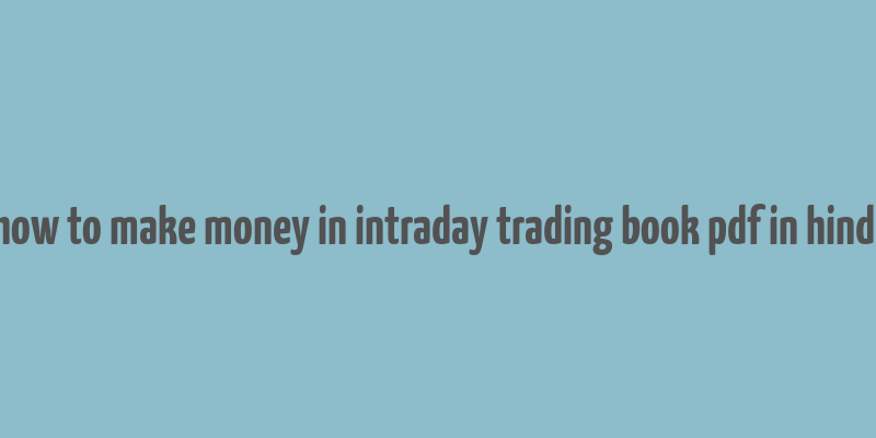 how to make money in intraday trading book pdf in hindi