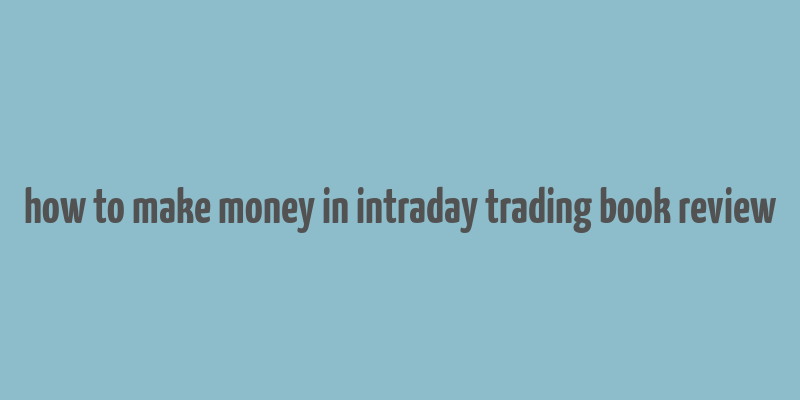 how to make money in intraday trading book review