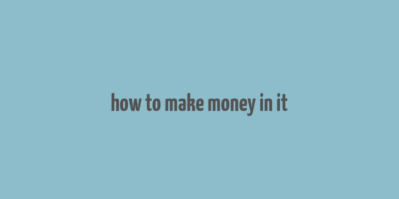 how to make money in it