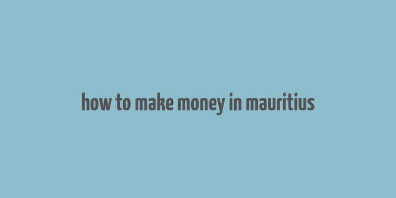 how to make money in mauritius