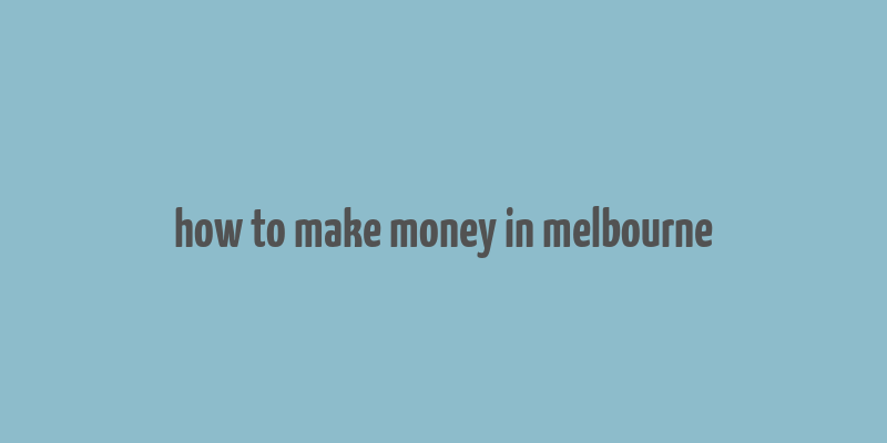 how to make money in melbourne