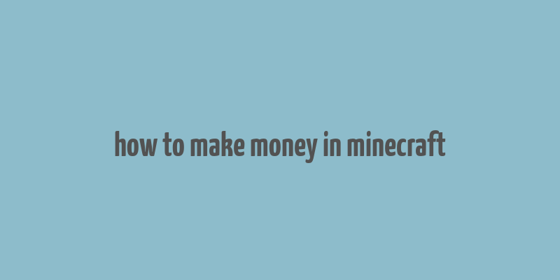 how to make money in minecraft