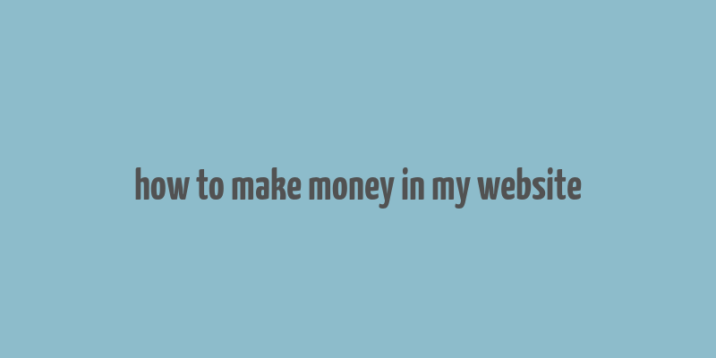 how to make money in my website