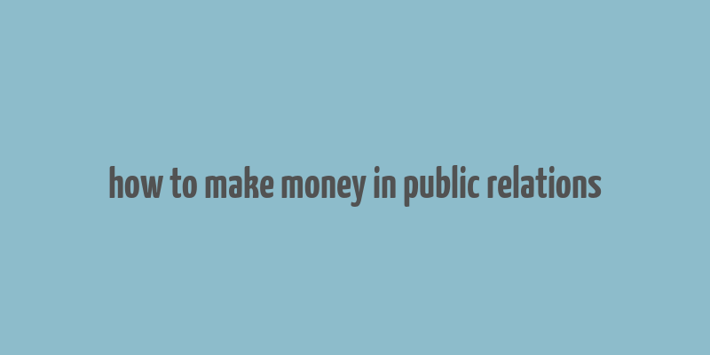 how to make money in public relations