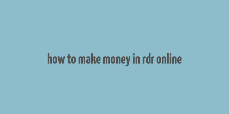 how to make money in rdr online