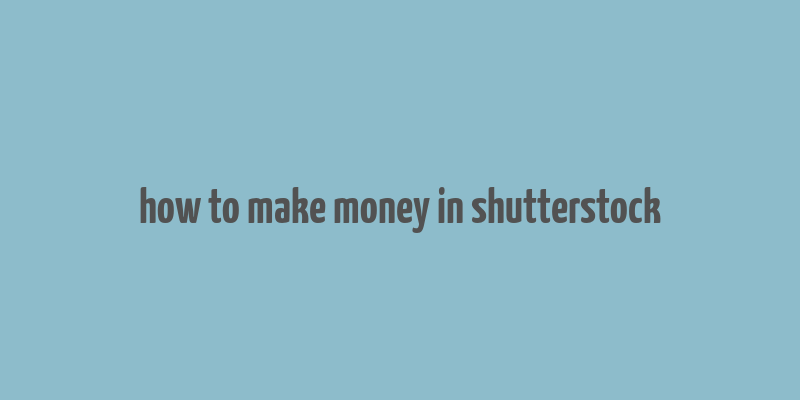 how to make money in shutterstock