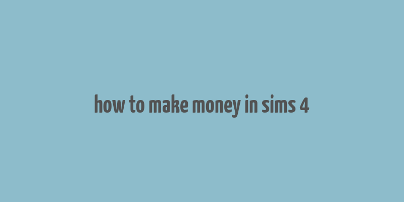 how to make money in sims 4