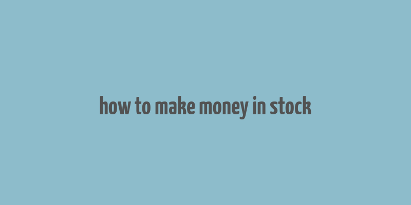 how to make money in stock