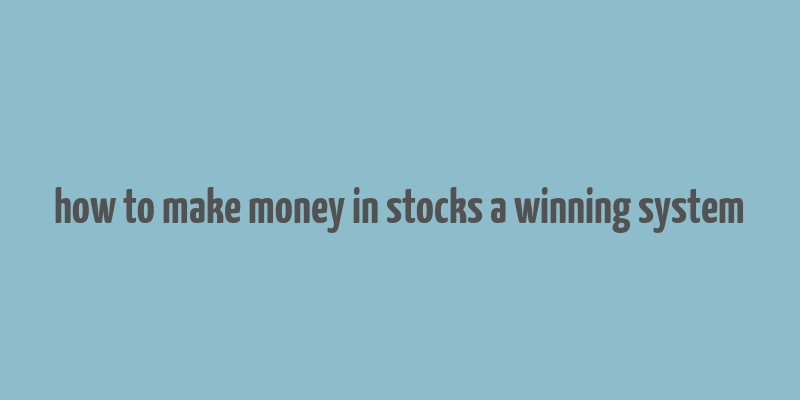 how to make money in stocks a winning system