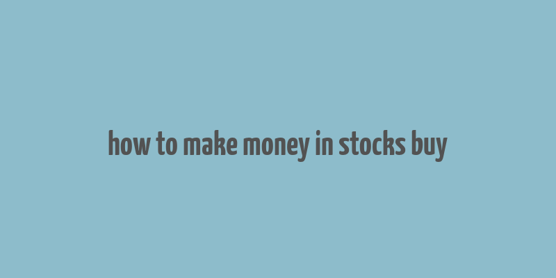 how to make money in stocks buy