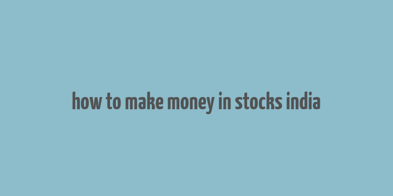 how to make money in stocks india