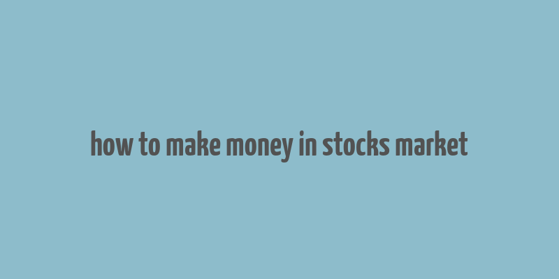 how to make money in stocks market