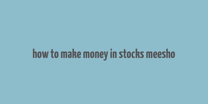 how to make money in stocks meesho