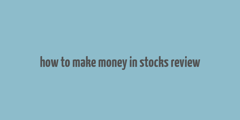 how to make money in stocks review