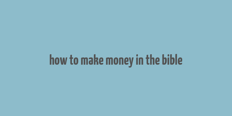 how to make money in the bible