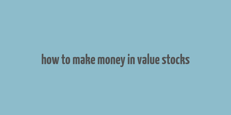 how to make money in value stocks