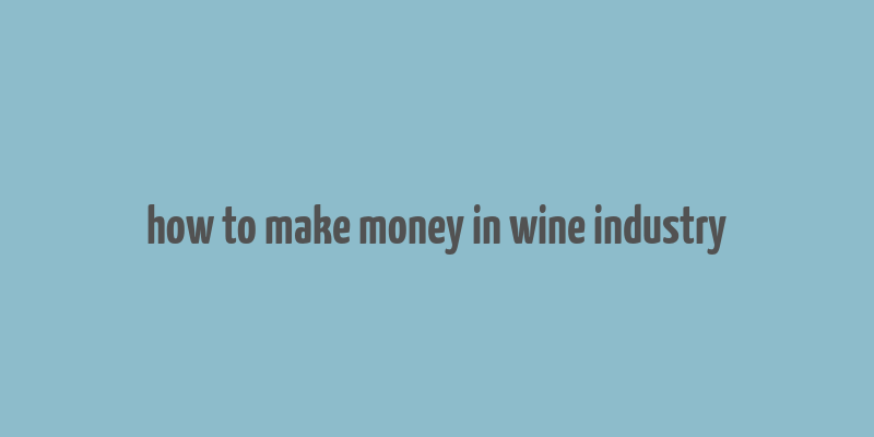 how to make money in wine industry