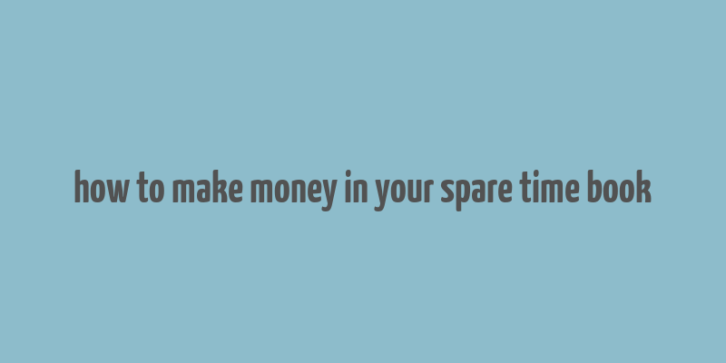 how to make money in your spare time book