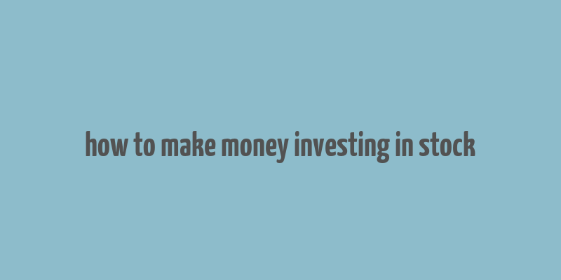 how to make money investing in stock