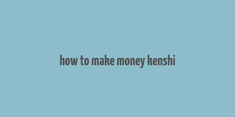 how to make money kenshi